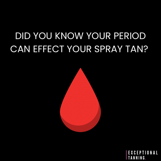 DID YOU KNOW YOUR PERIOD CAN EFFECT YOIUR SPRAY TAN?