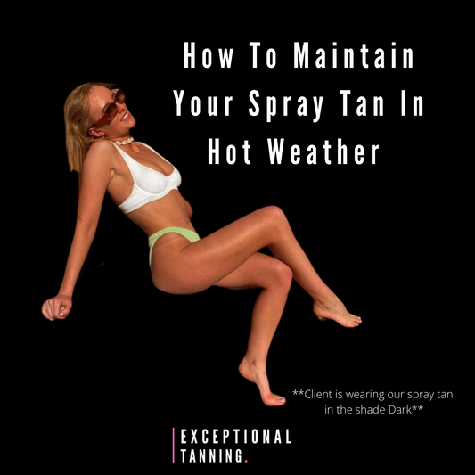 How to Maintain your Spray Tan in the hot weather