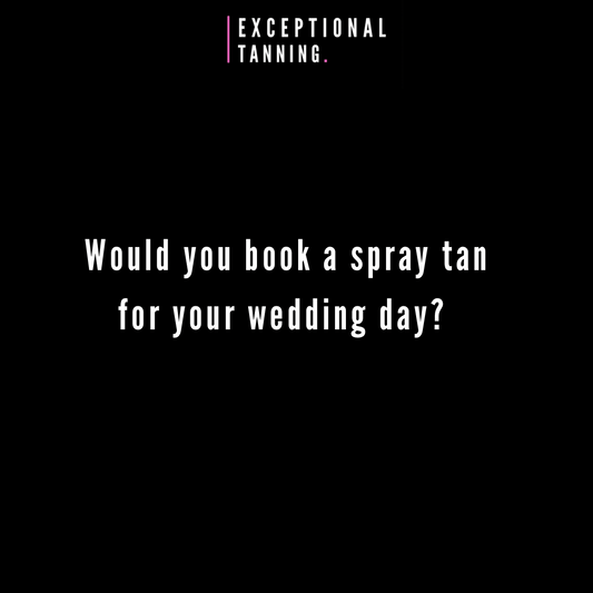 Would you book a spray tan for your wedding day?