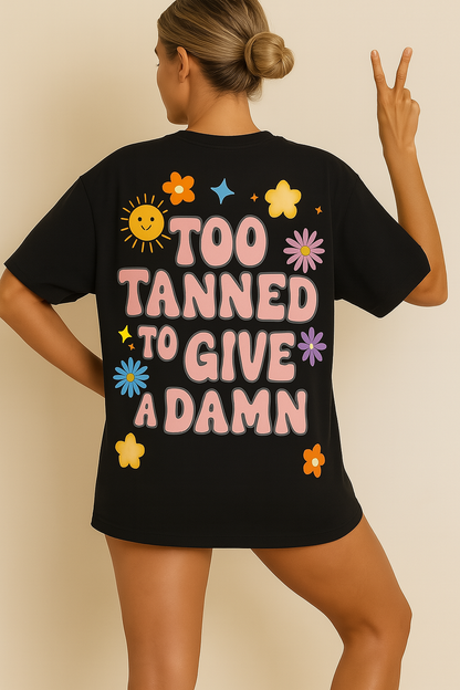 Too Tanned To Give A Damn oversized T-Shirt
