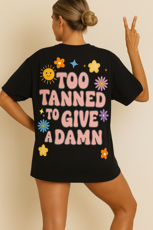 Too Tanned To Give A Damn oversized T-Shirt